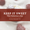 Keep It Sweet This Valentine's Day Cookbook